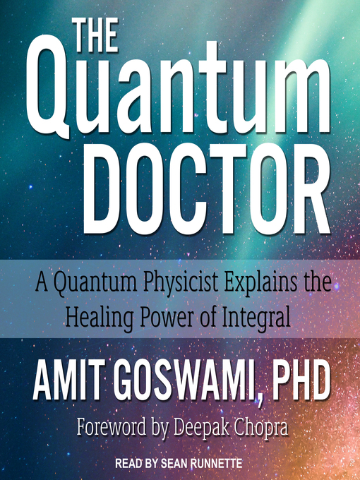 Title details for The Quantum Doctor by Amit Goswami, PhD - Available